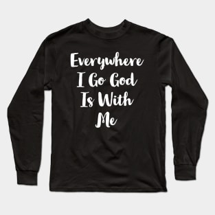 Everywhere I Go God Is With Me Long Sleeve T-Shirt